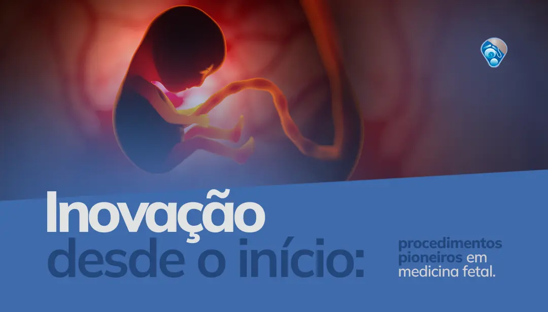 Inovação desde o Início: procedimentos pioneiros em medicina fetal