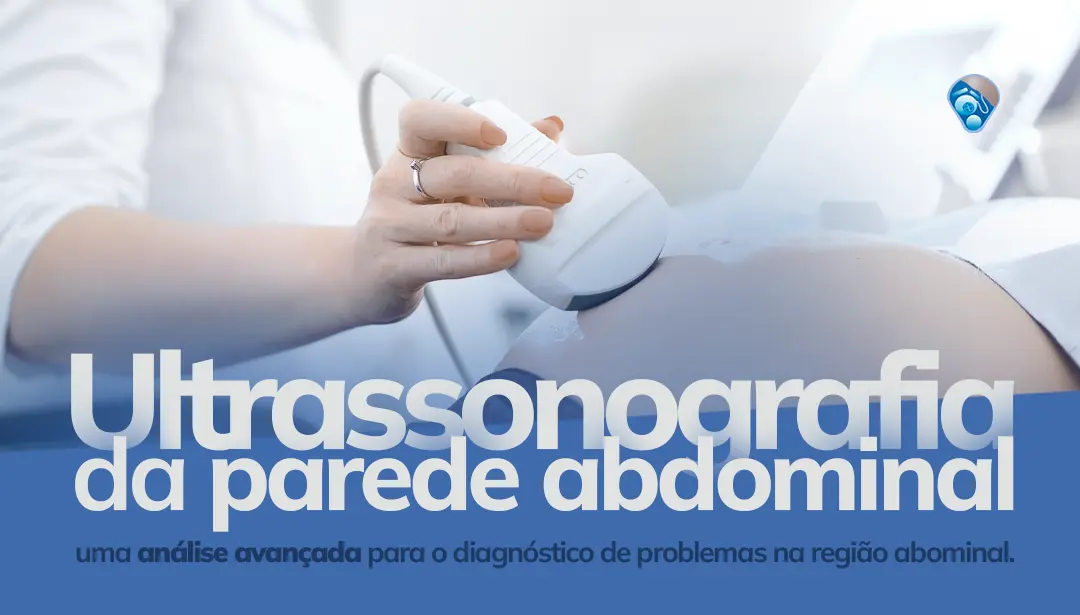 Ultrassonografia da parede abdominal – um exame para o diagnóstico de problemas na região abdominal